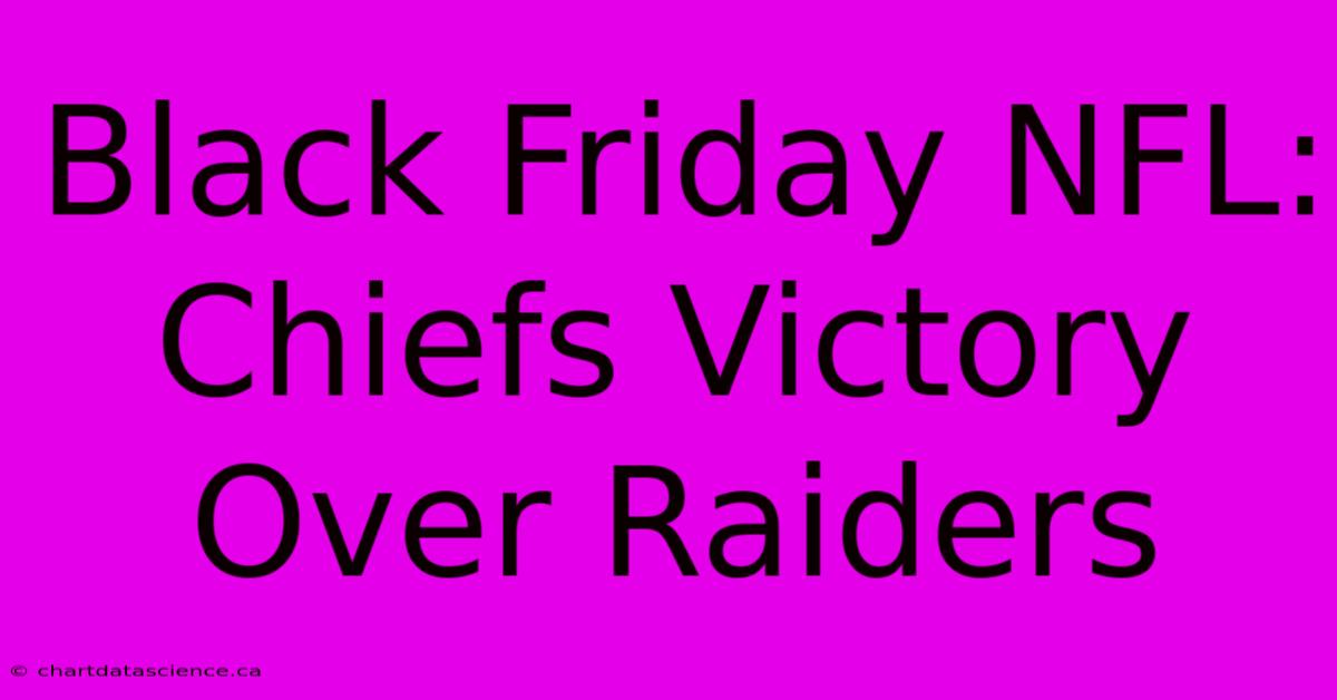 Black Friday NFL: Chiefs Victory Over Raiders