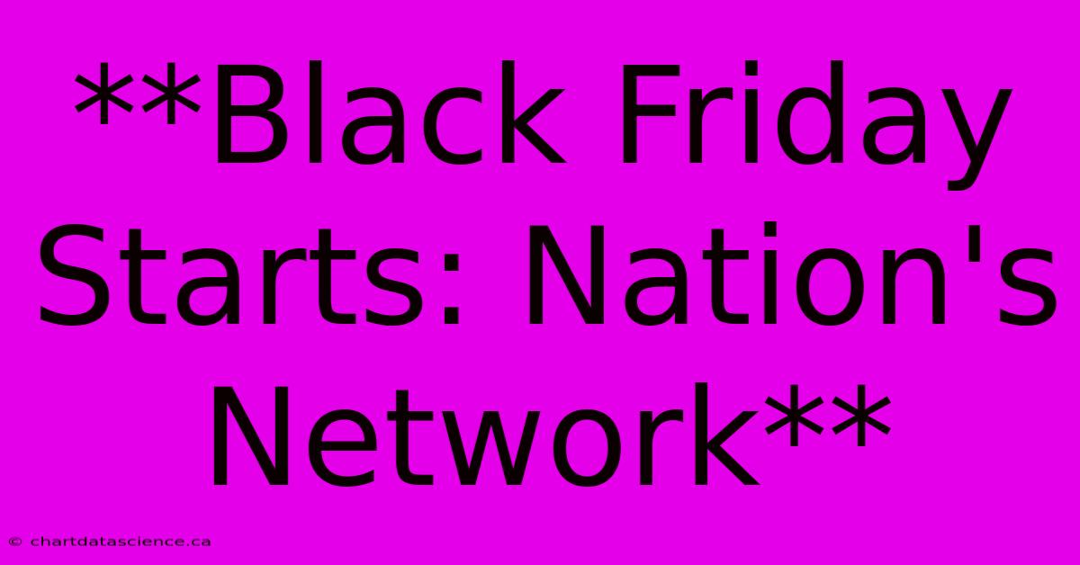 **Black Friday Starts: Nation's Network**