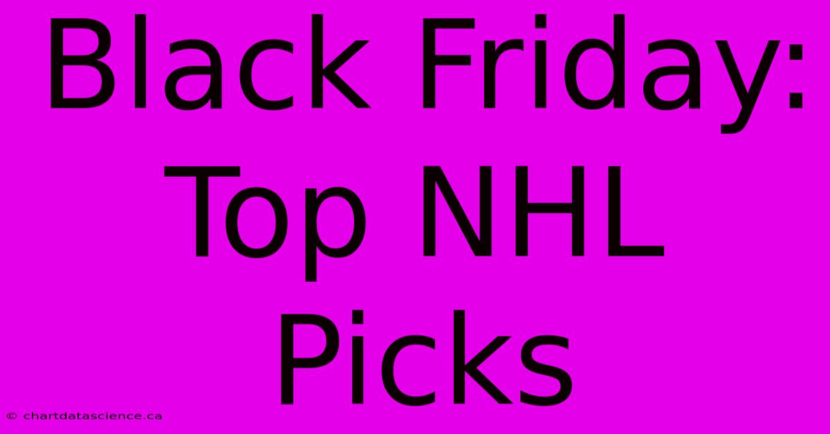 Black Friday: Top NHL Picks