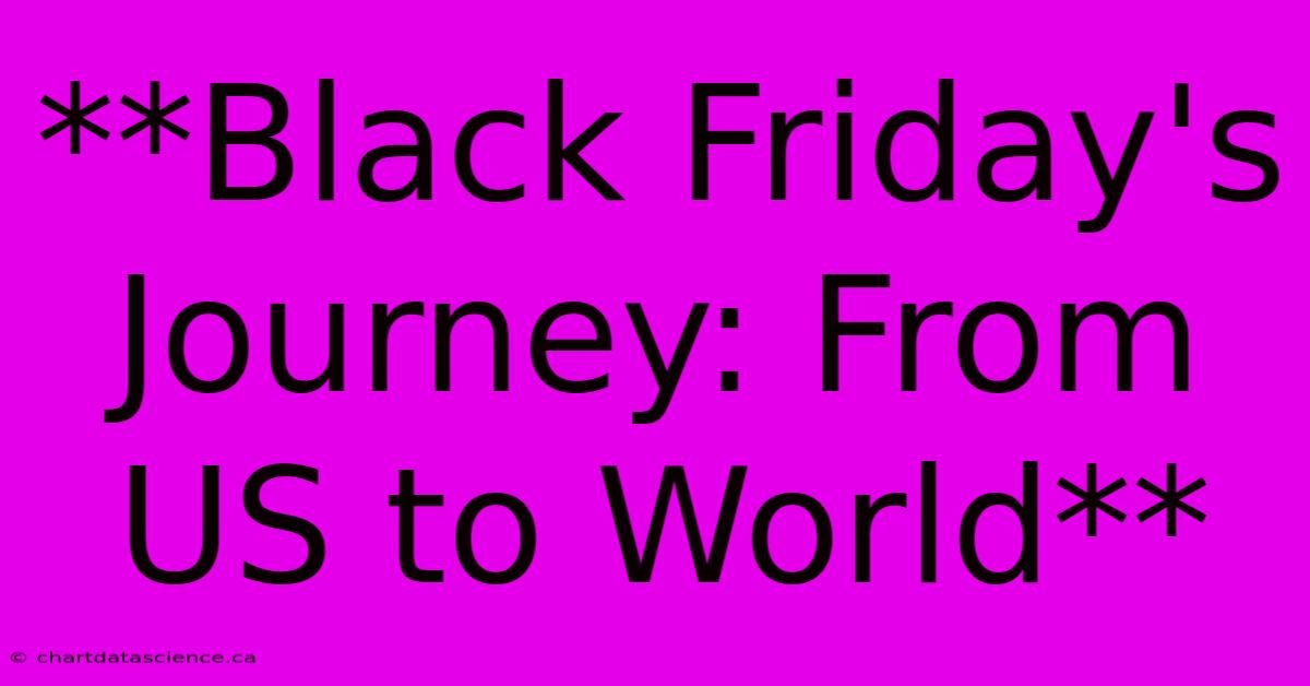 **Black Friday's Journey: From US To World**