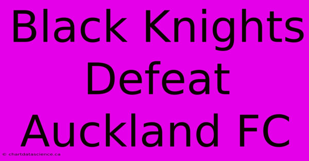 Black Knights Defeat Auckland FC