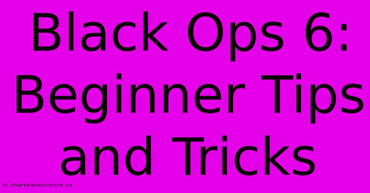 Black Ops 6:  Beginner Tips And Tricks