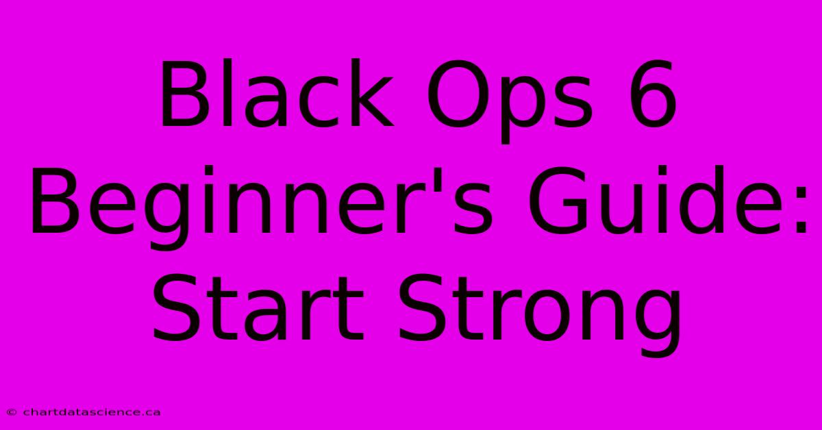 Black Ops 6 Beginner's Guide: Start Strong