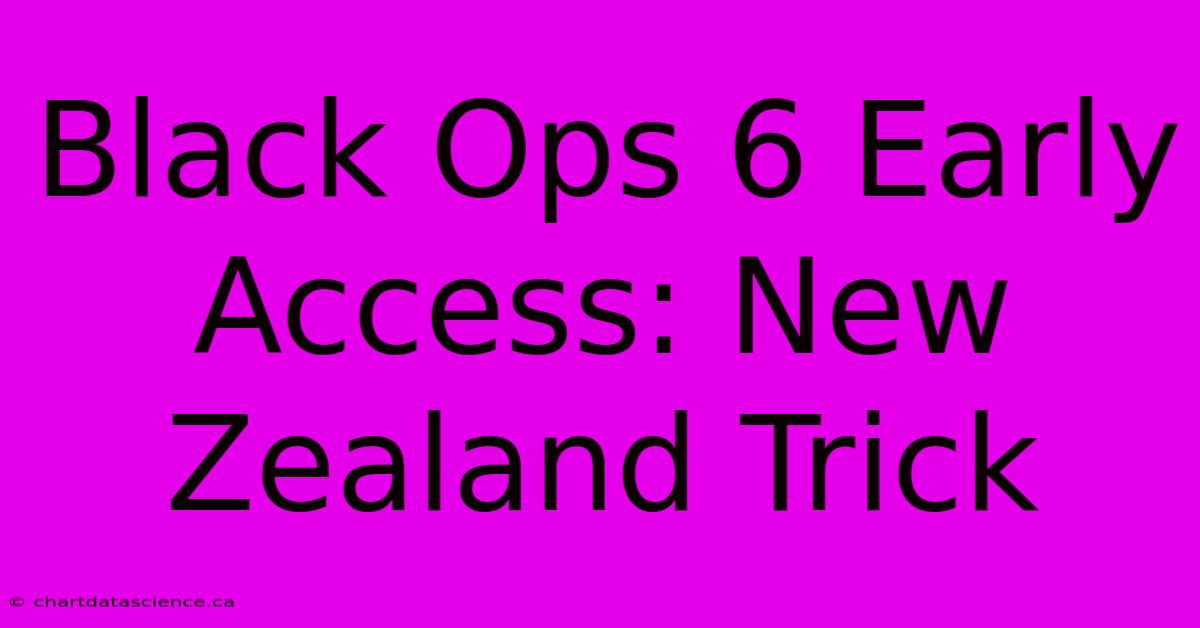 Black Ops 6 Early Access: New Zealand Trick