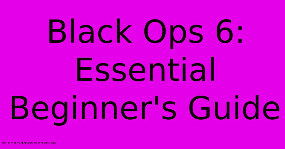 Black Ops 6: Essential Beginner's Guide