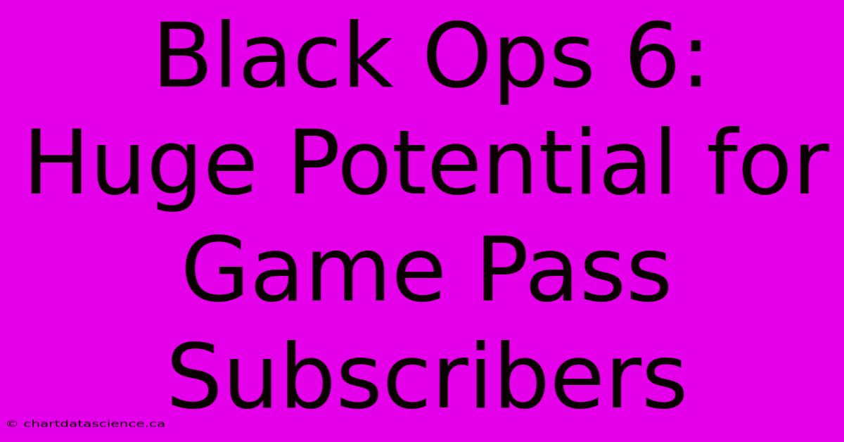 Black Ops 6: Huge Potential For Game Pass Subscribers