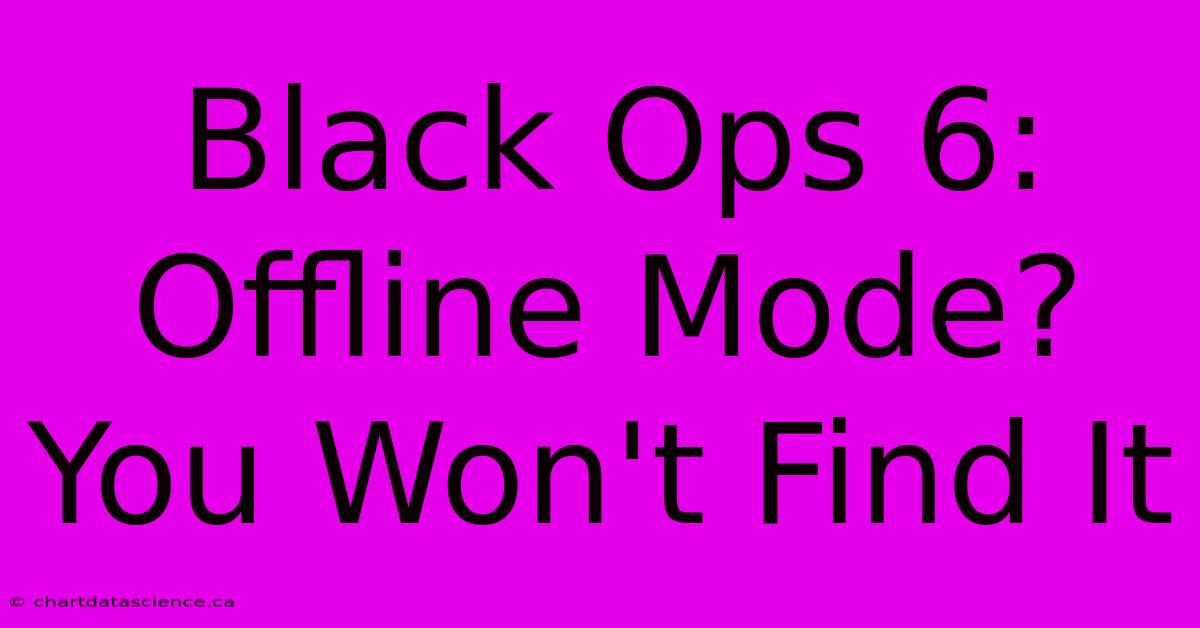 Black Ops 6: Offline Mode? You Won't Find It