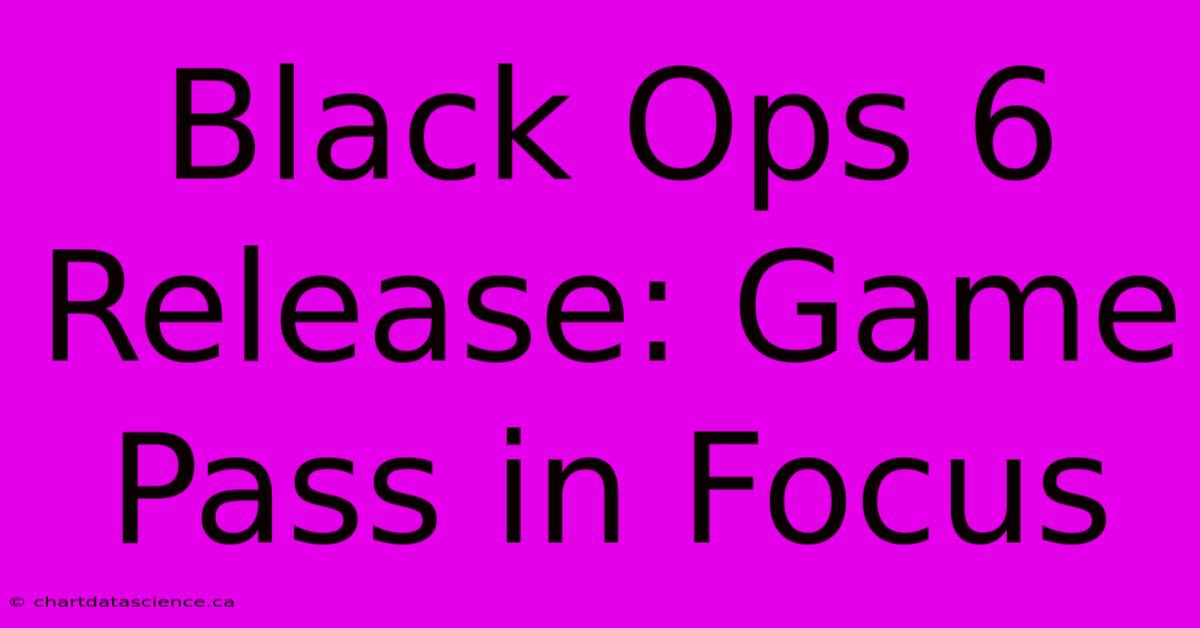 Black Ops 6 Release: Game Pass In Focus