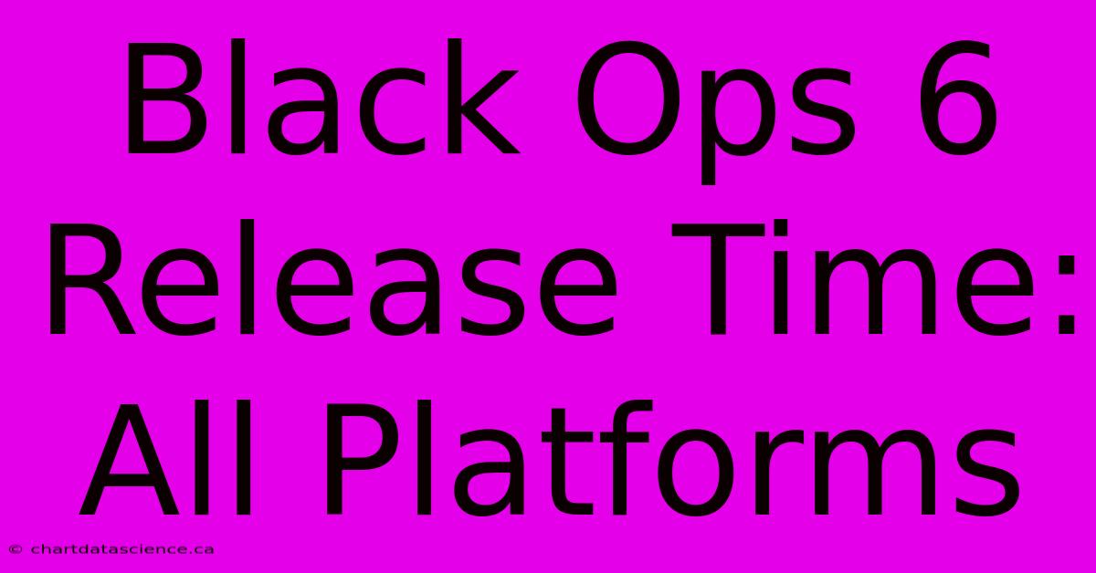 Black Ops 6 Release Time: All Platforms