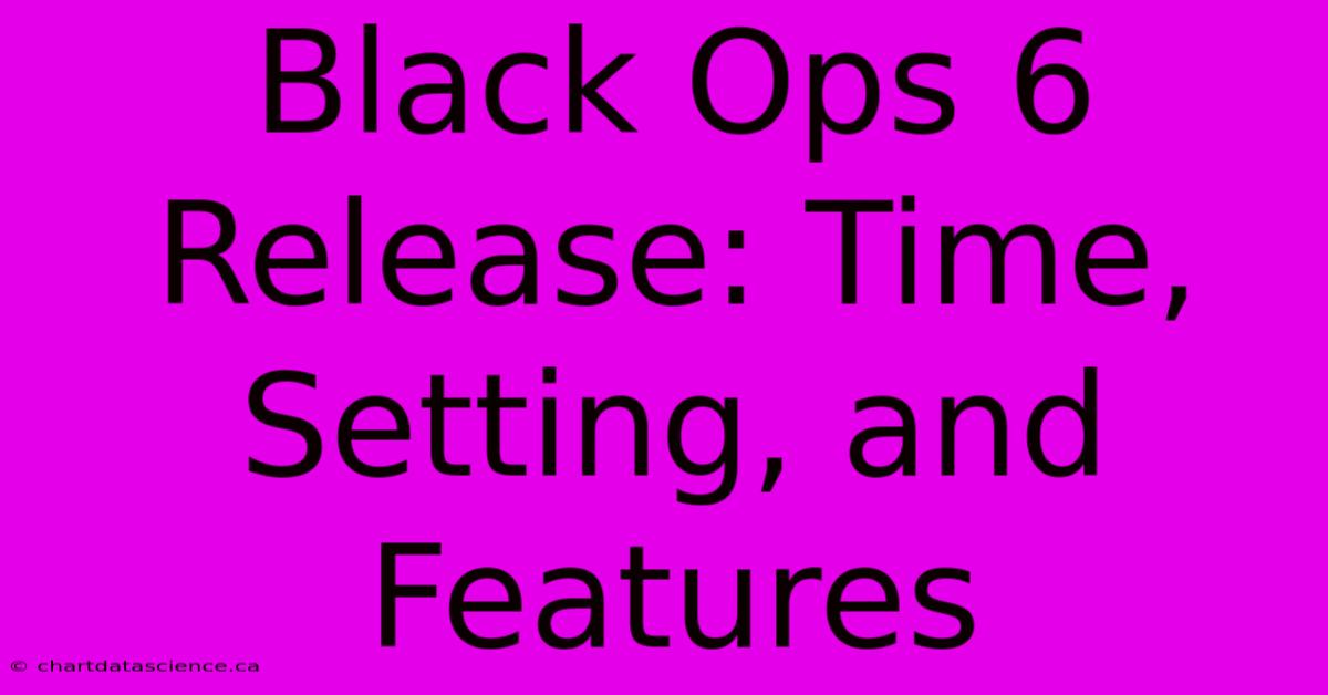 Black Ops 6 Release: Time, Setting, And Features 