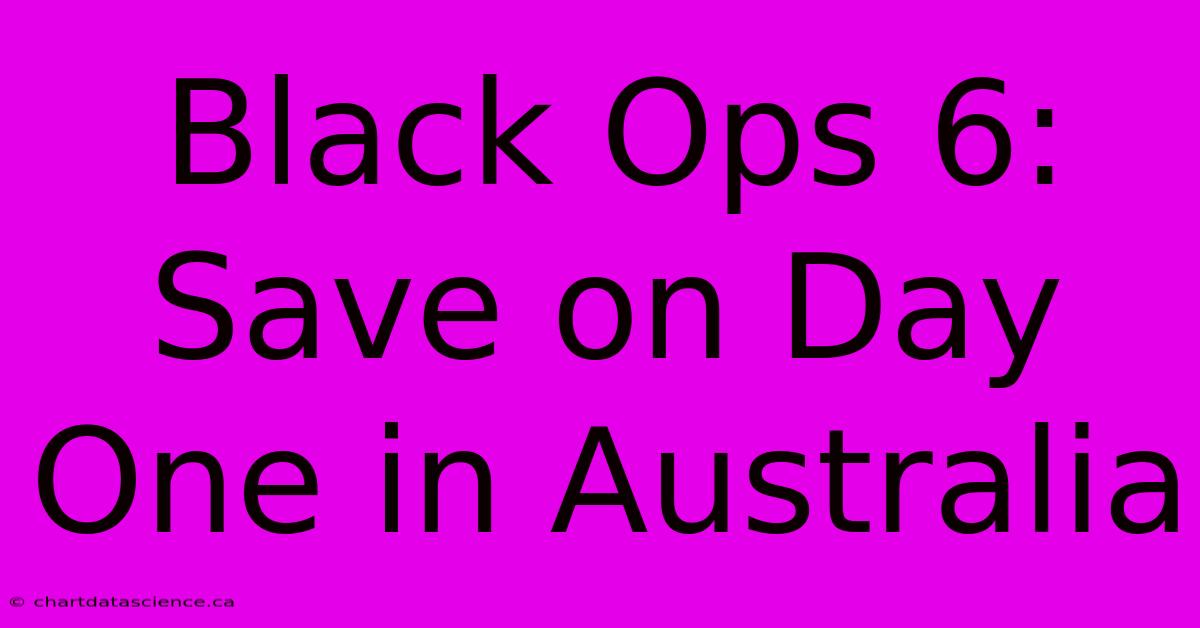 Black Ops 6: Save On Day One In Australia 