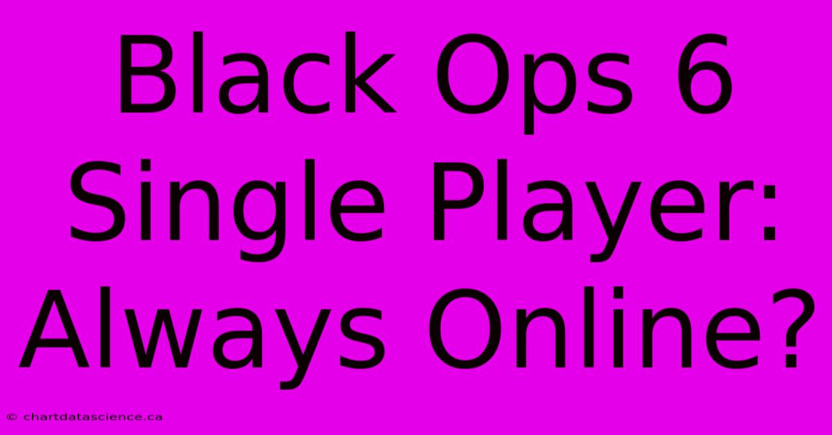 Black Ops 6 Single Player: Always Online?