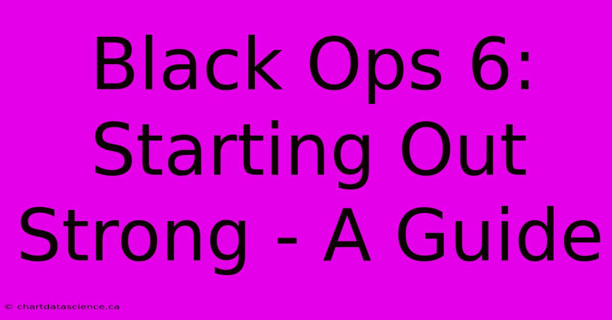 Black Ops 6: Starting Out Strong - A Guide 