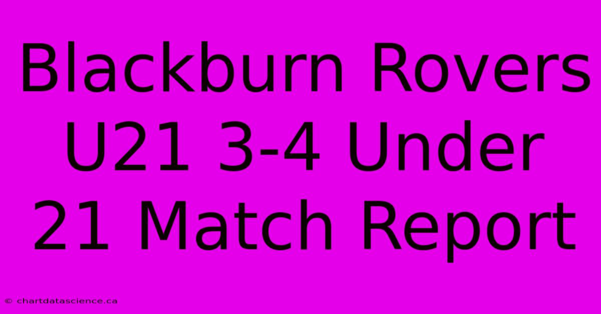 Blackburn Rovers U21 3-4 Under 21 Match Report