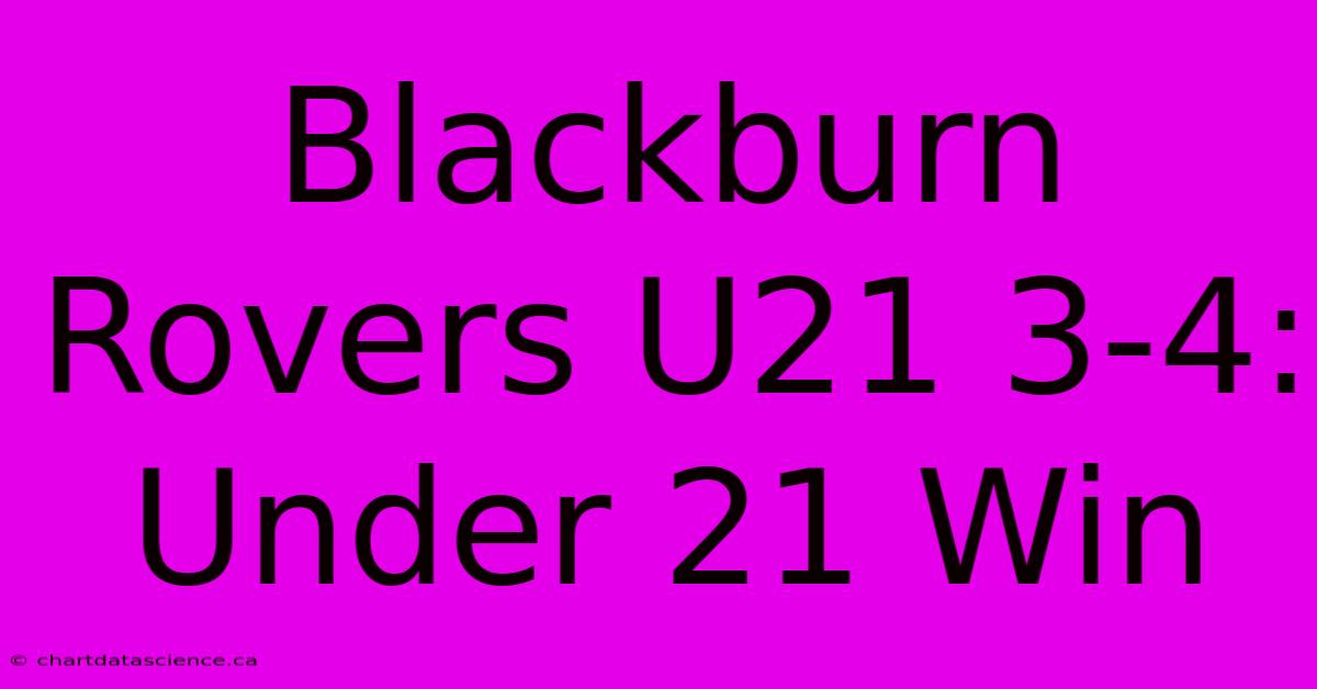 Blackburn Rovers U21 3-4: Under 21 Win