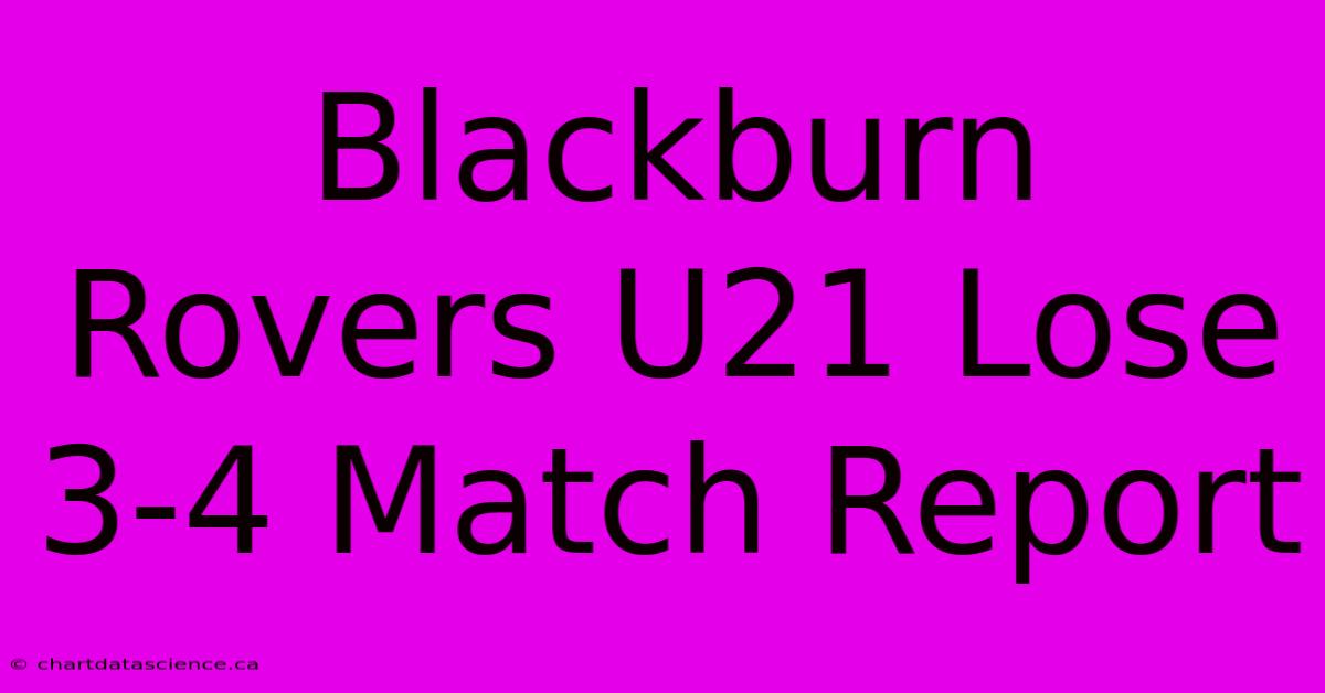 Blackburn Rovers U21 Lose 3-4 Match Report