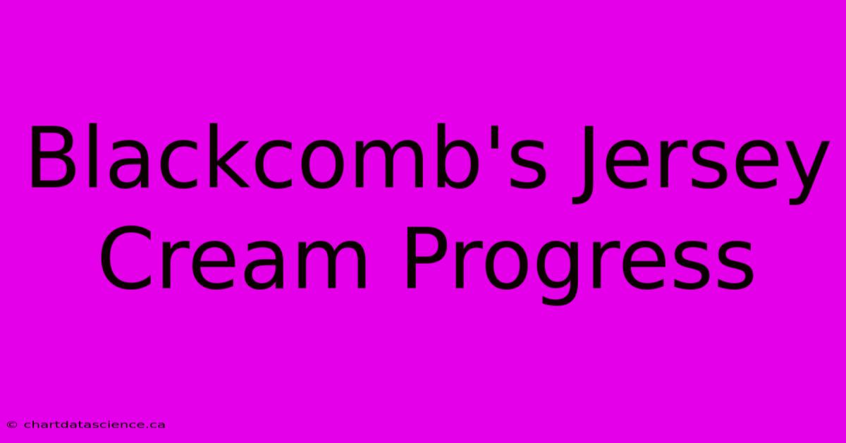 Blackcomb's Jersey Cream Progress