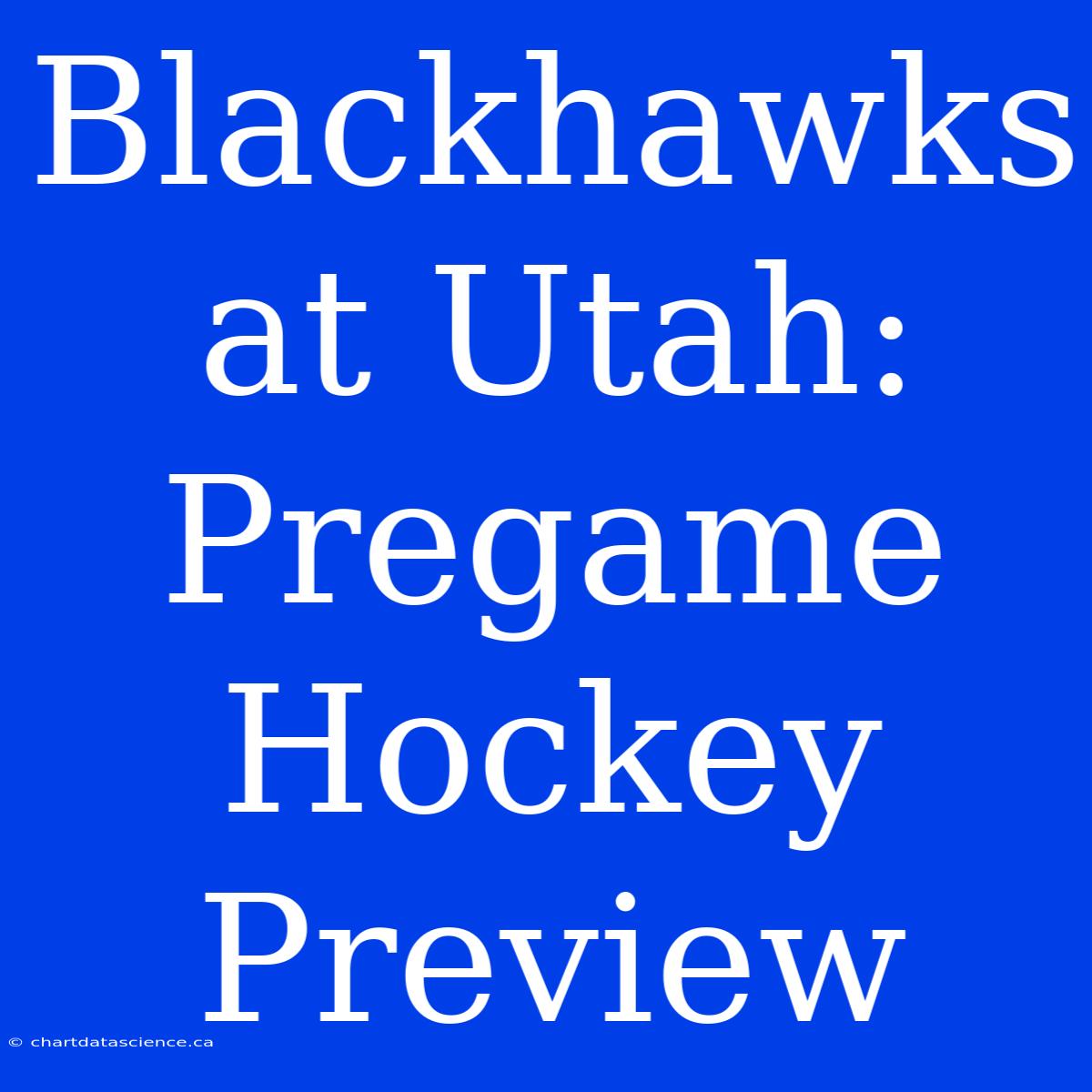 Blackhawks At Utah: Pregame Hockey Preview