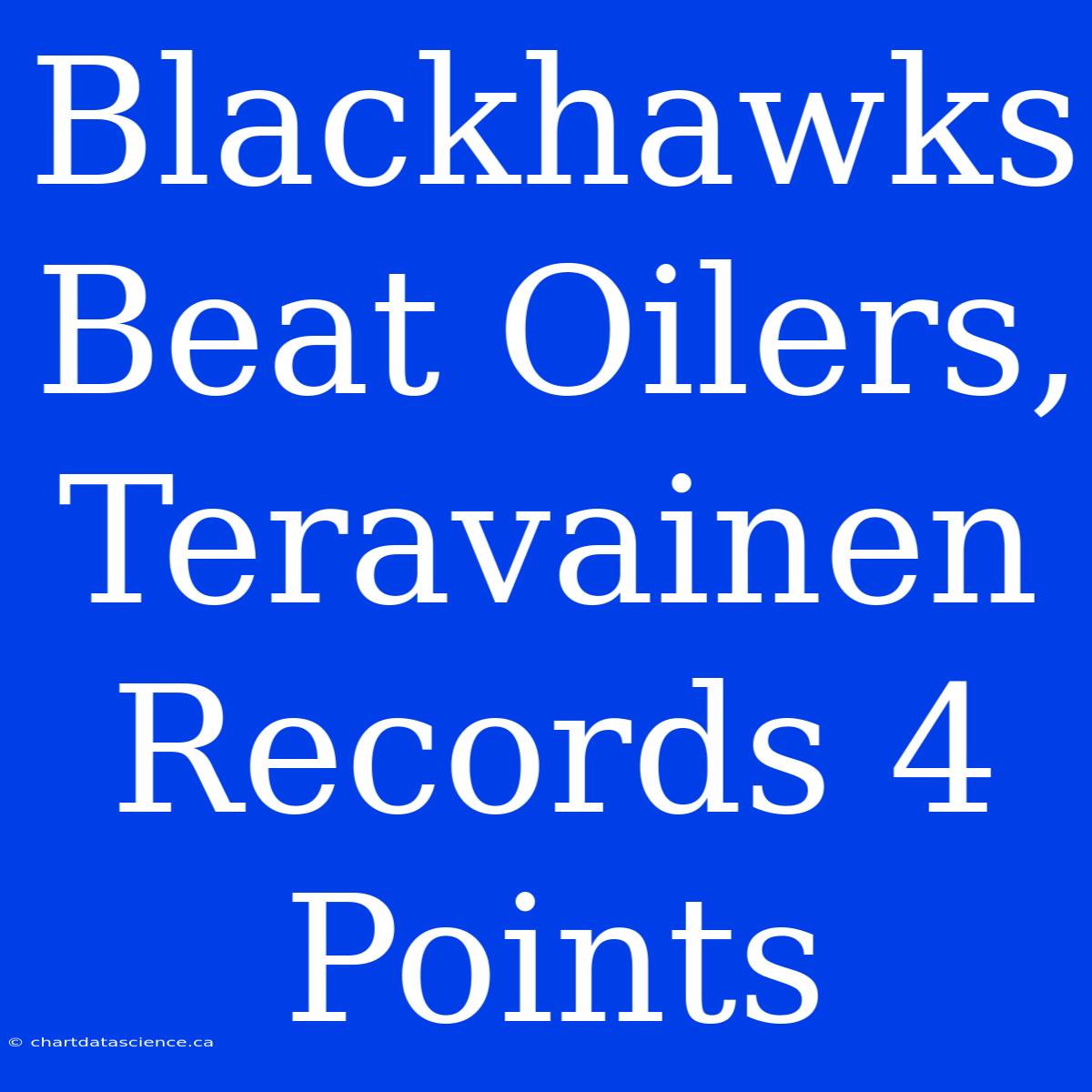 Blackhawks Beat Oilers, Teravainen Records 4 Points