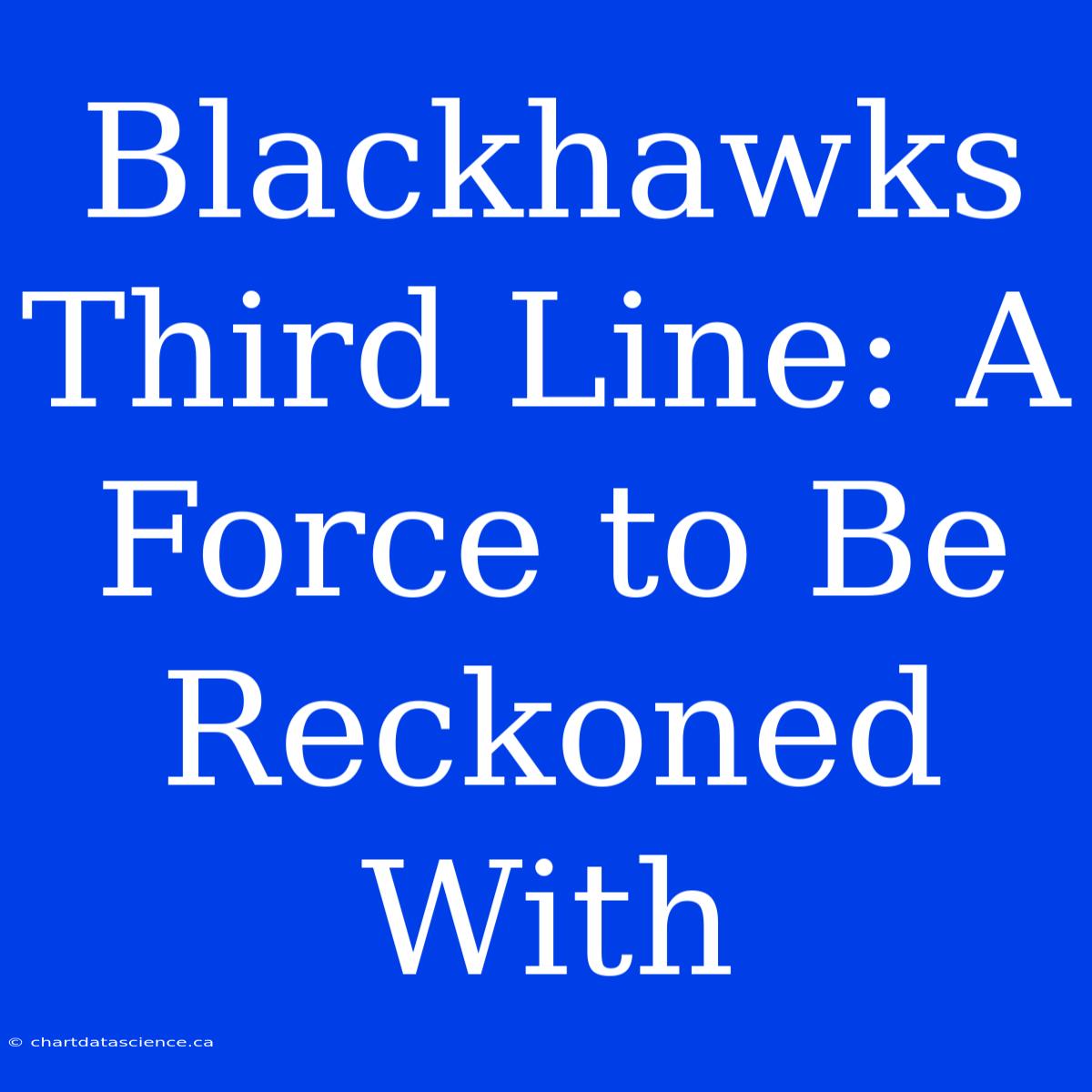 Blackhawks Third Line: A Force To Be Reckoned With