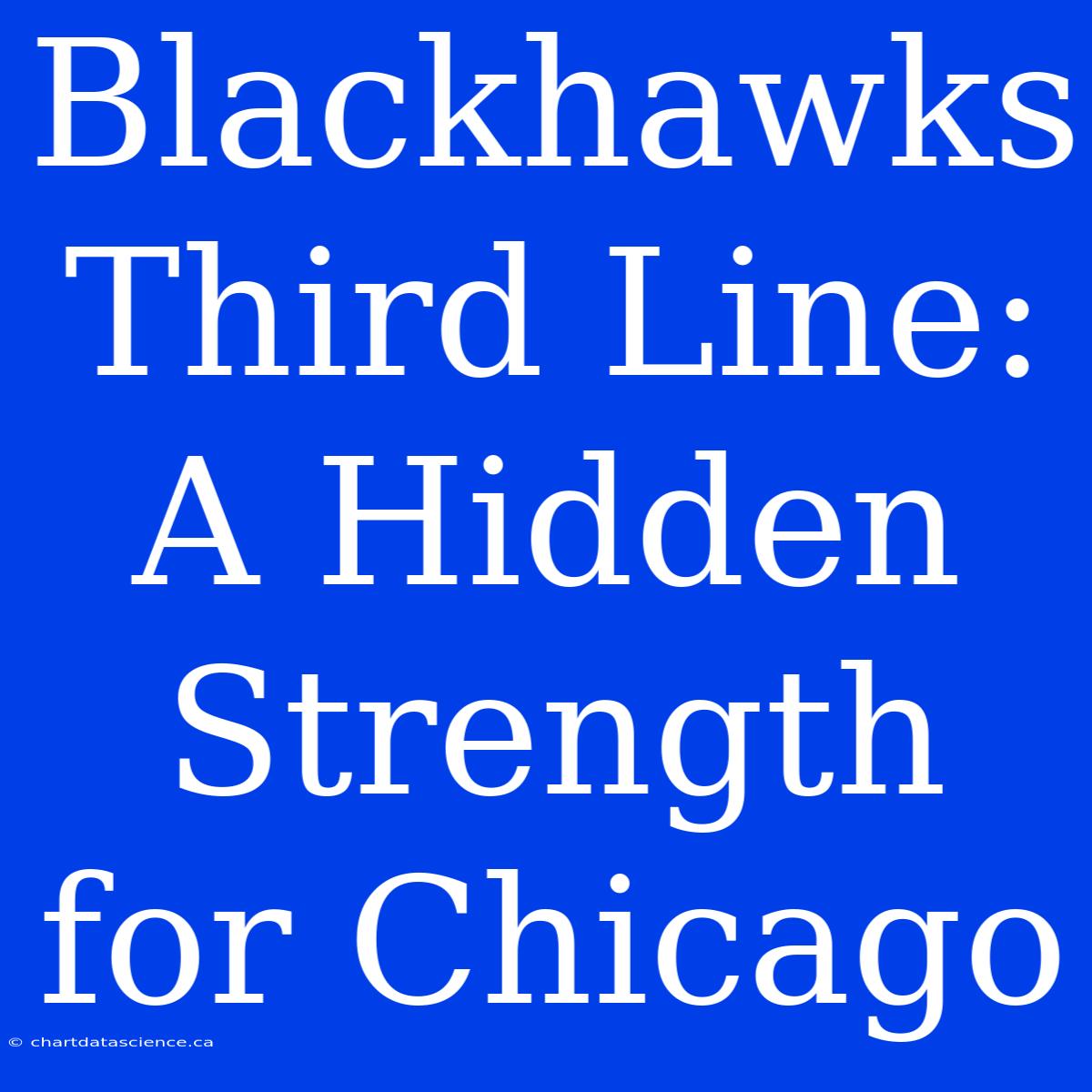 Blackhawks Third Line: A Hidden Strength For Chicago