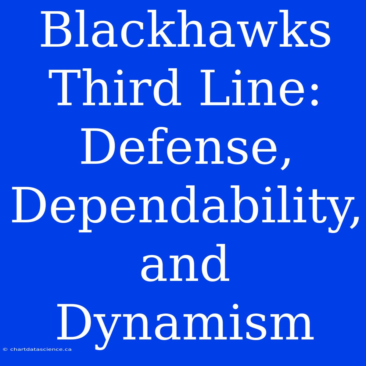 Blackhawks Third Line: Defense, Dependability, And Dynamism