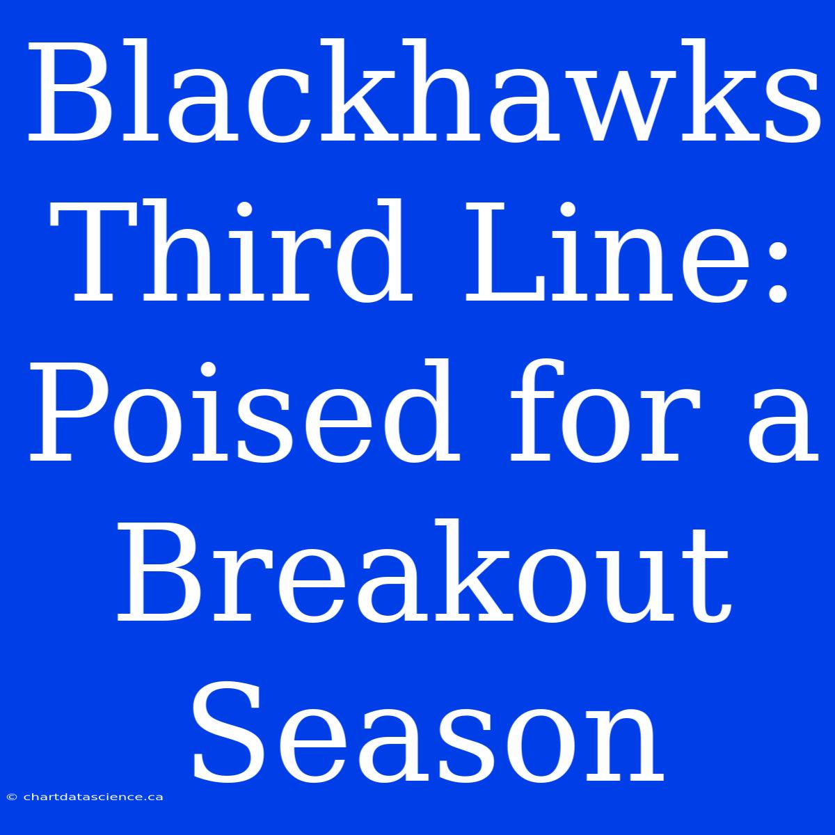 Blackhawks Third Line: Poised For A Breakout Season