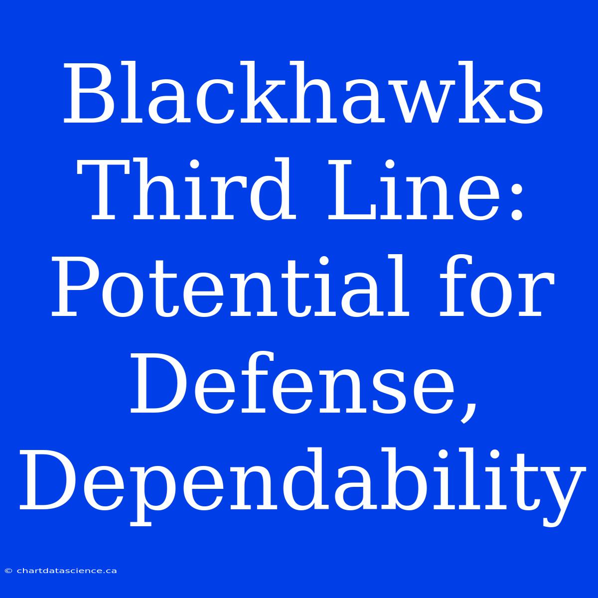 Blackhawks Third Line: Potential For Defense, Dependability