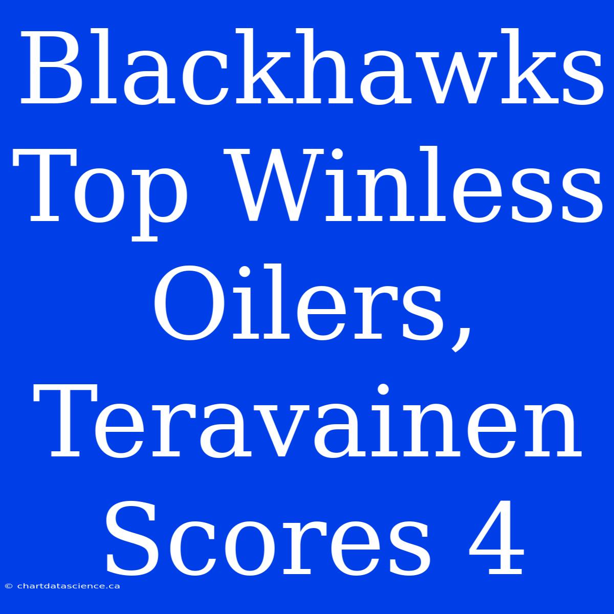 Blackhawks Top Winless Oilers, Teravainen Scores 4