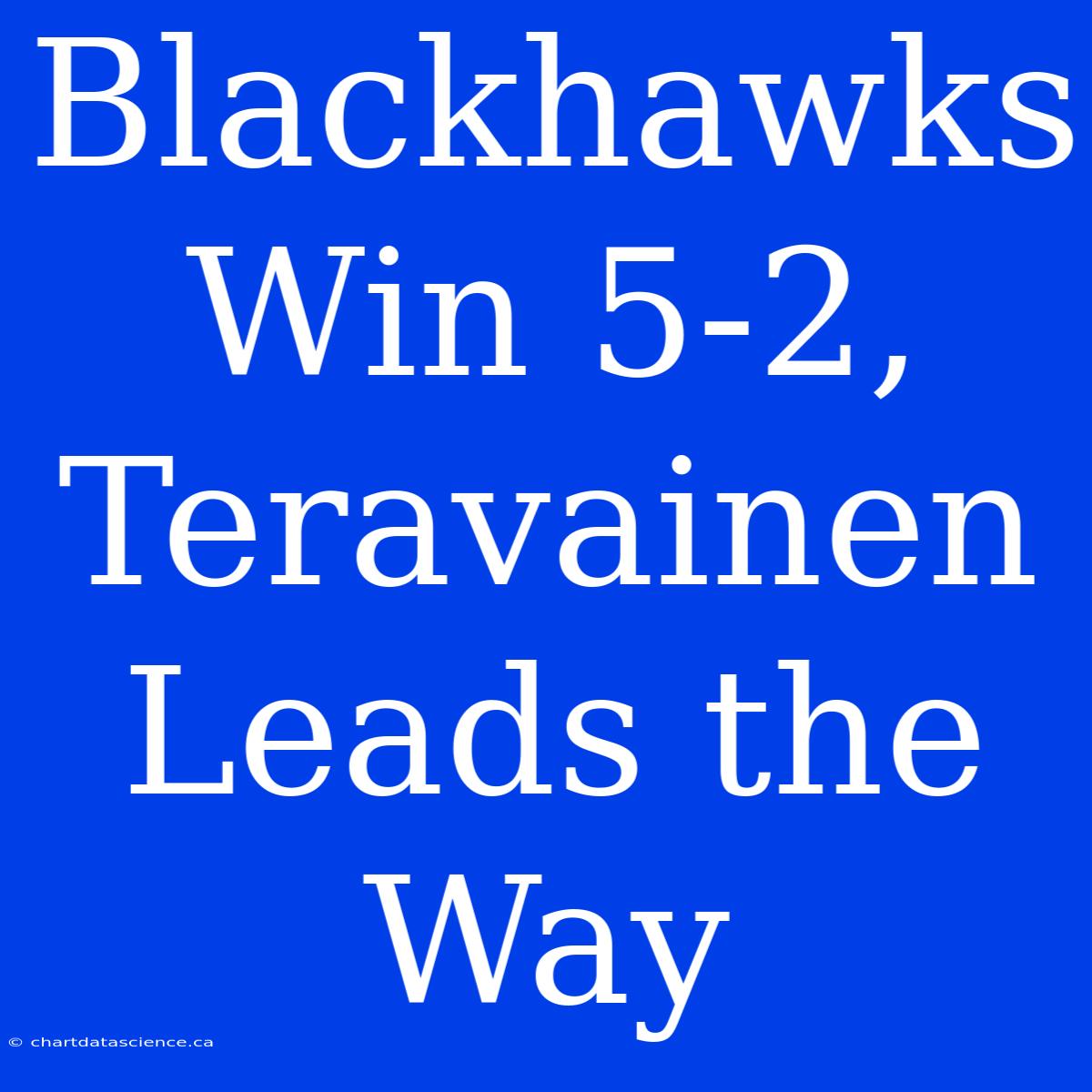 Blackhawks Win 5-2, Teravainen Leads The Way