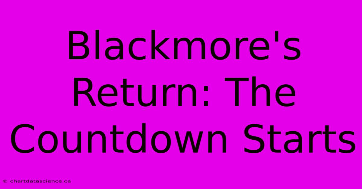 Blackmore's Return: The Countdown Starts