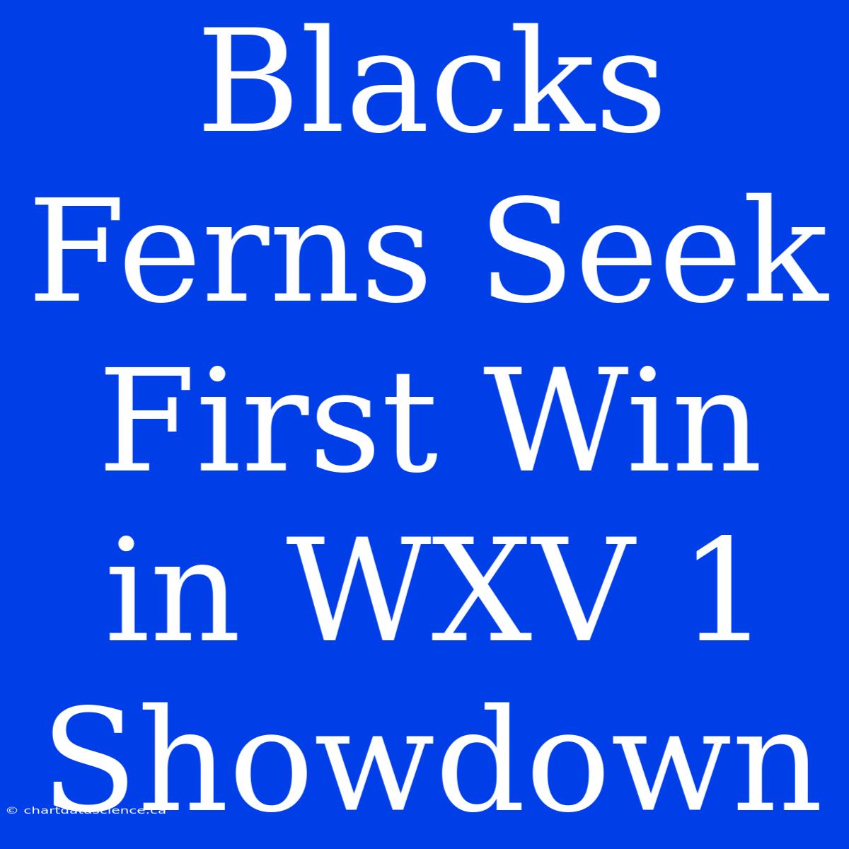 Blacks Ferns Seek First Win In WXV 1 Showdown