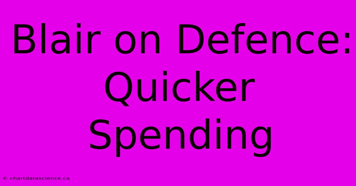 Blair On Defence: Quicker Spending