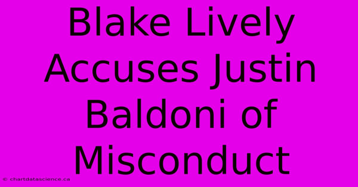 Blake Lively Accuses Justin Baldoni Of Misconduct