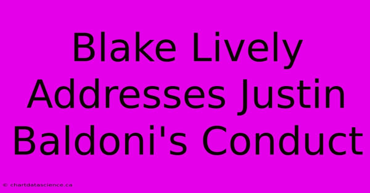 Blake Lively Addresses Justin Baldoni's Conduct