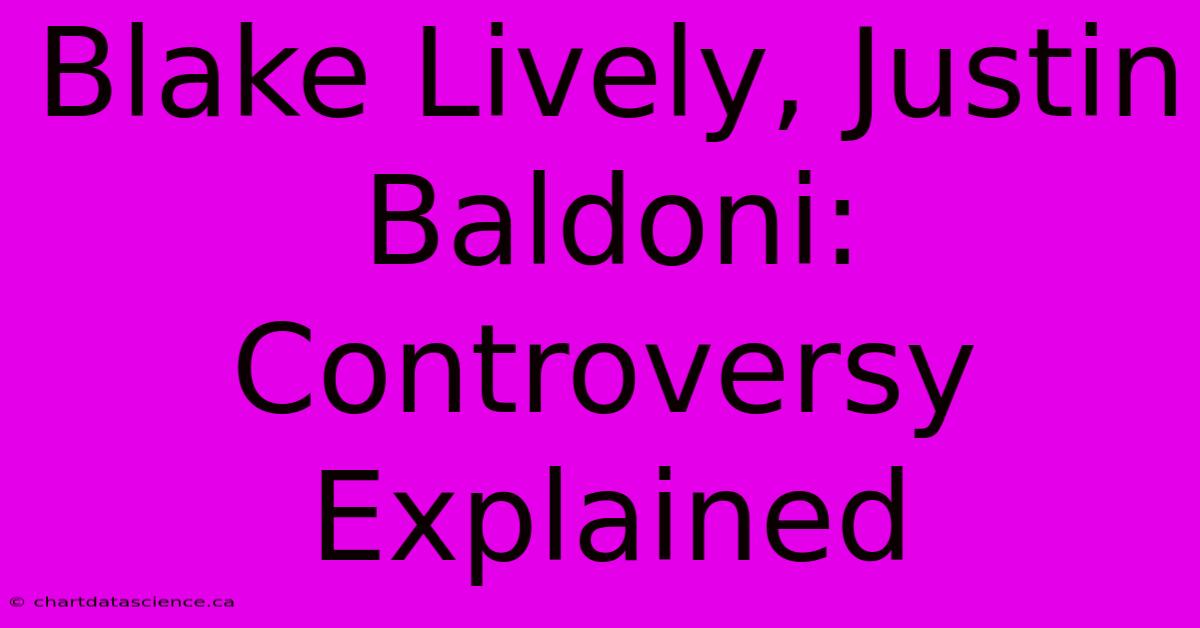 Blake Lively, Justin Baldoni: Controversy Explained