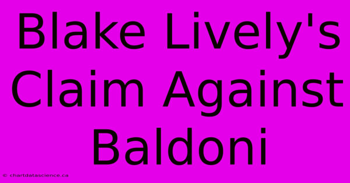 Blake Lively's Claim Against Baldoni