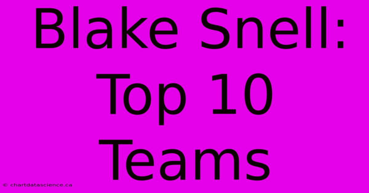 Blake Snell: Top 10 Teams