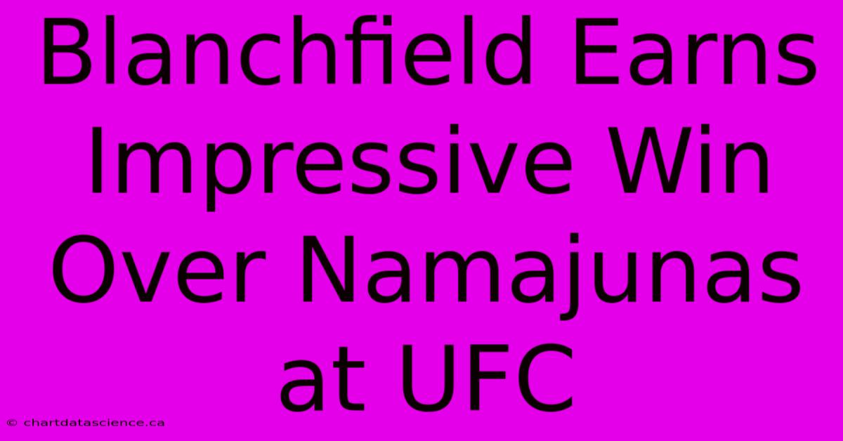 Blanchfield Earns Impressive Win Over Namajunas At UFC 