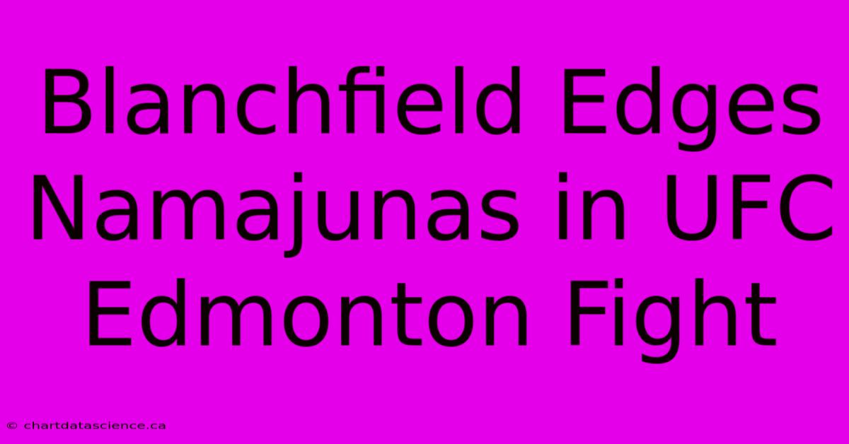 Blanchfield Edges Namajunas In UFC Edmonton Fight