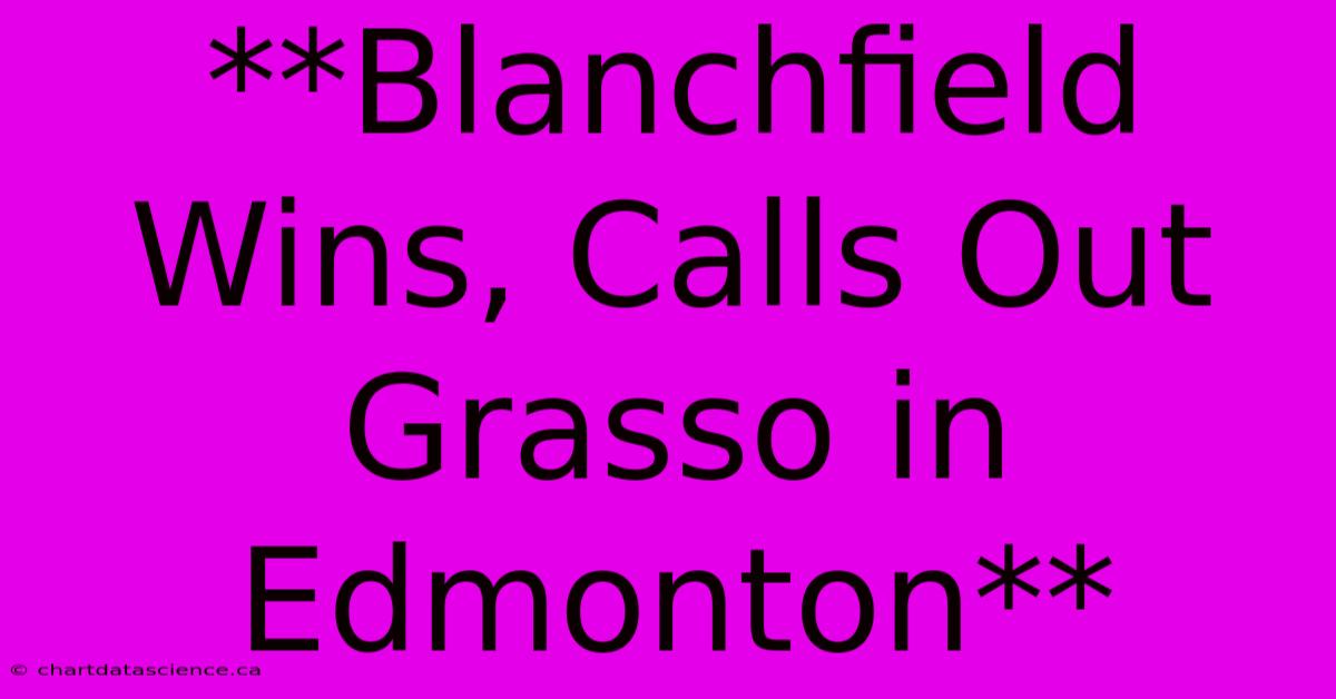 **Blanchfield Wins, Calls Out Grasso In Edmonton**