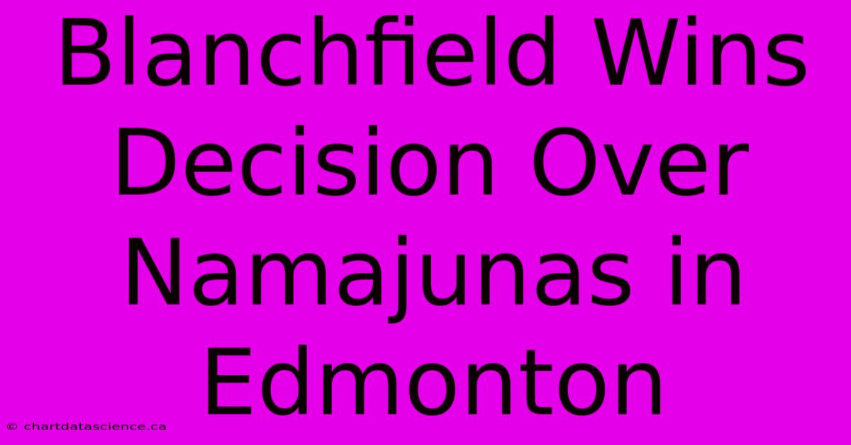 Blanchfield Wins Decision Over Namajunas In Edmonton