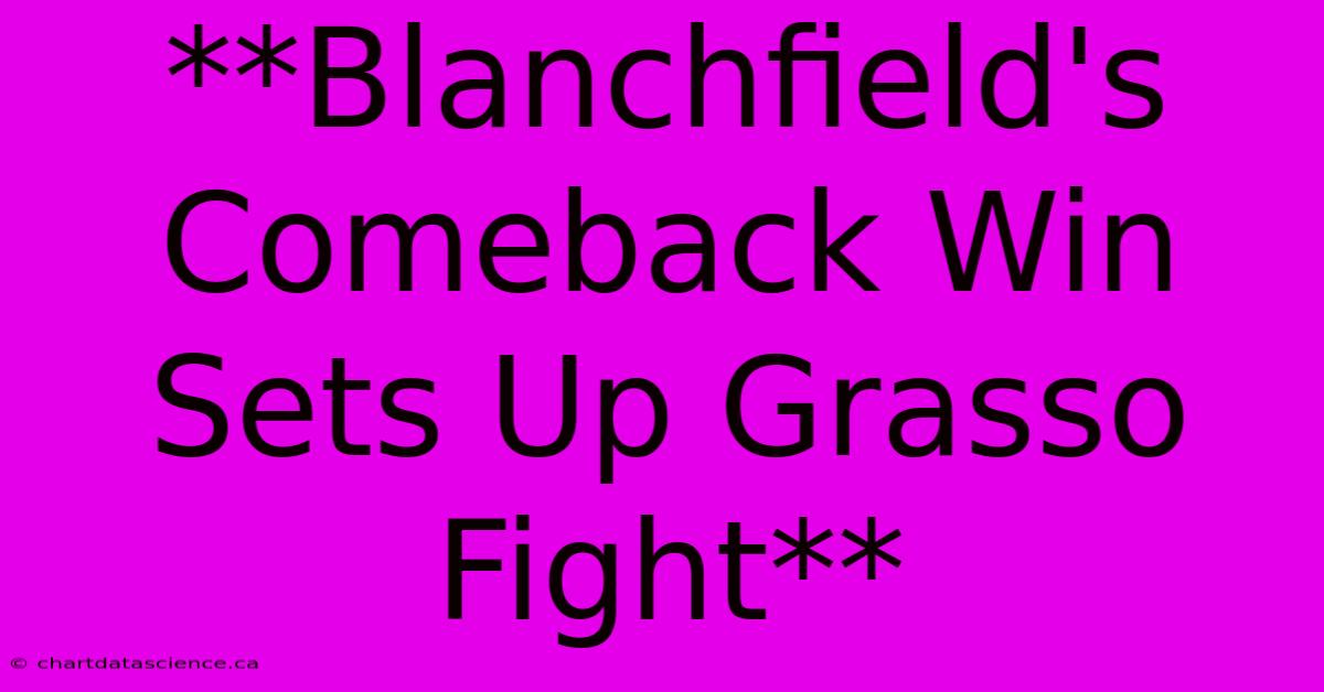 **Blanchfield's Comeback Win Sets Up Grasso Fight**