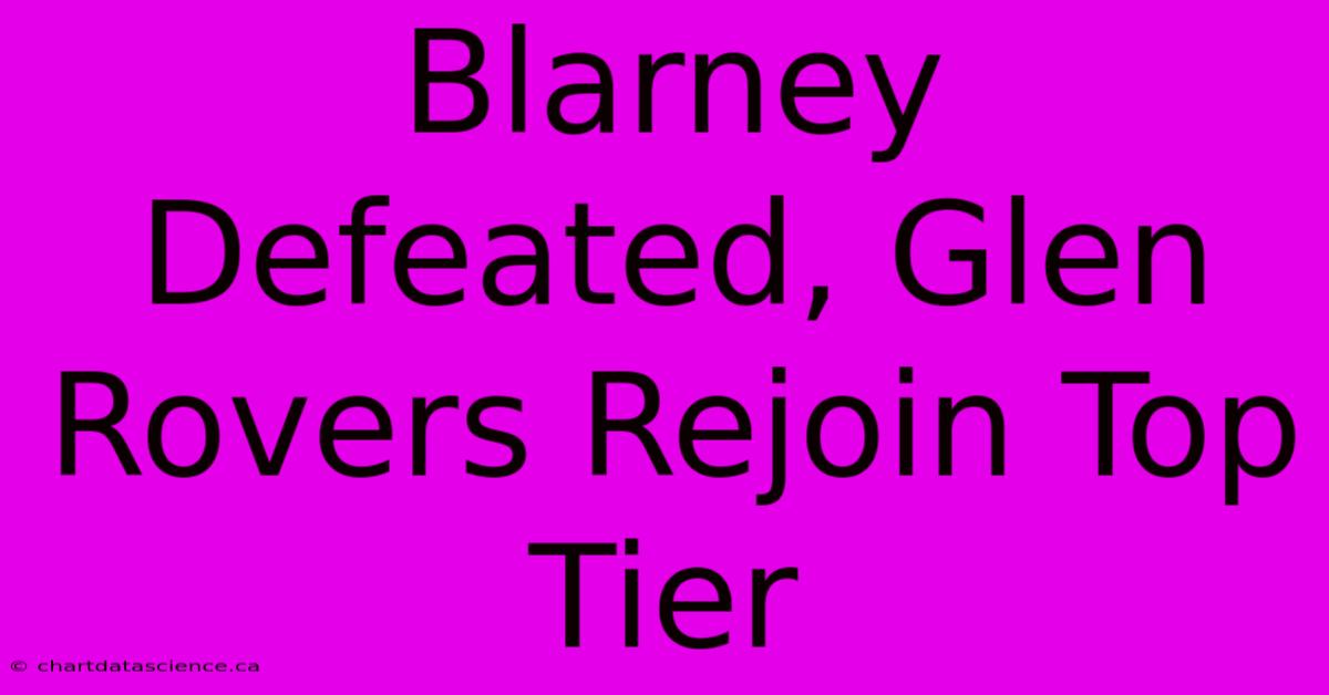 Blarney Defeated, Glen Rovers Rejoin Top Tier 