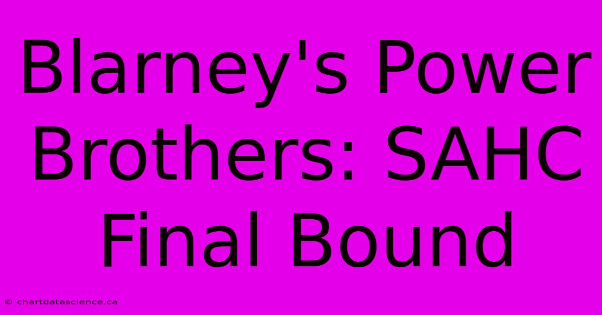 Blarney's Power Brothers: SAHC Final Bound