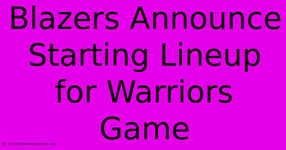 Blazers Announce Starting Lineup For Warriors Game