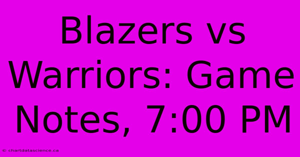 Blazers Vs Warriors: Game Notes, 7:00 PM