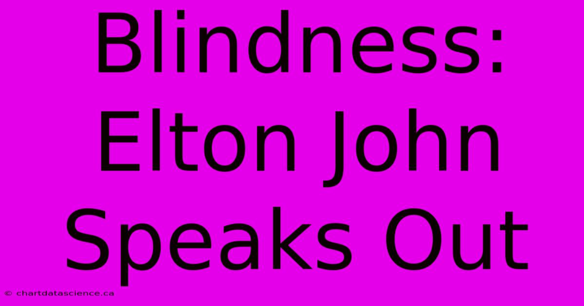 Blindness: Elton John Speaks Out