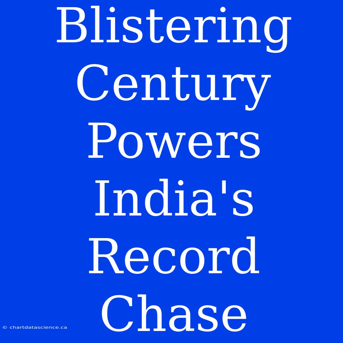 Blistering Century Powers India's Record Chase