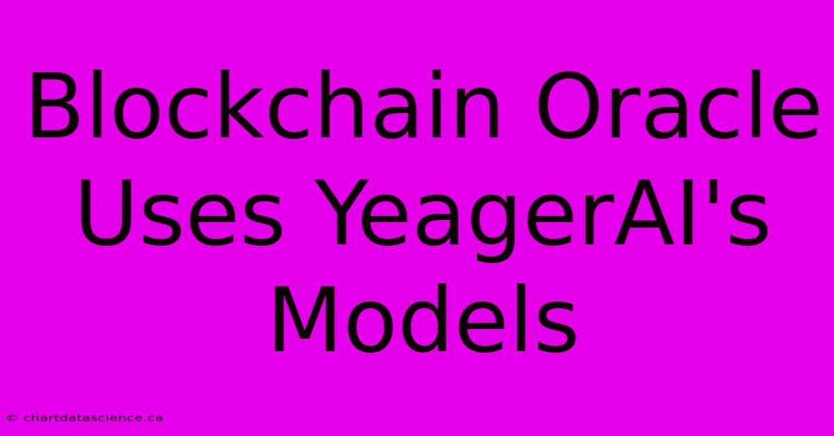 Blockchain Oracle Uses YeagerAI's Models